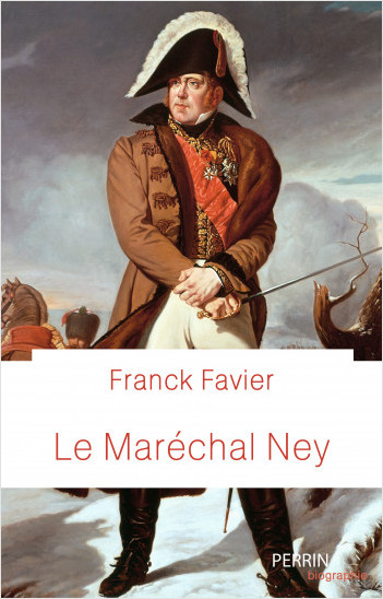 Le maréchal NEY : Le « Lion rouge » de l’Empire